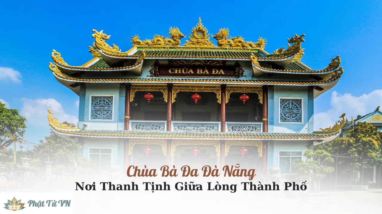 Chùa Bà Đa Đà Nẵng: Nơi Thanh Tịnh Giữa Lòng Thành Phố