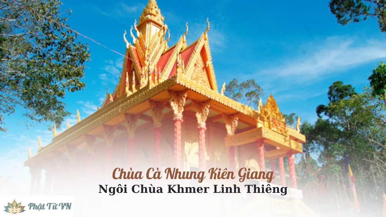 Chùa Cà Nhung – Ngôi Chùa Khmer Linh Thiêng Tại Kiên Giang