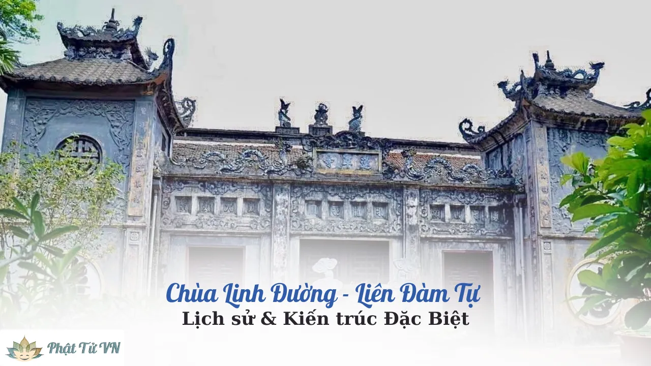 Chùa Linh Đường – Liên Đàm Tự: Lịch sử & Kiến trúc Đặc Biệt