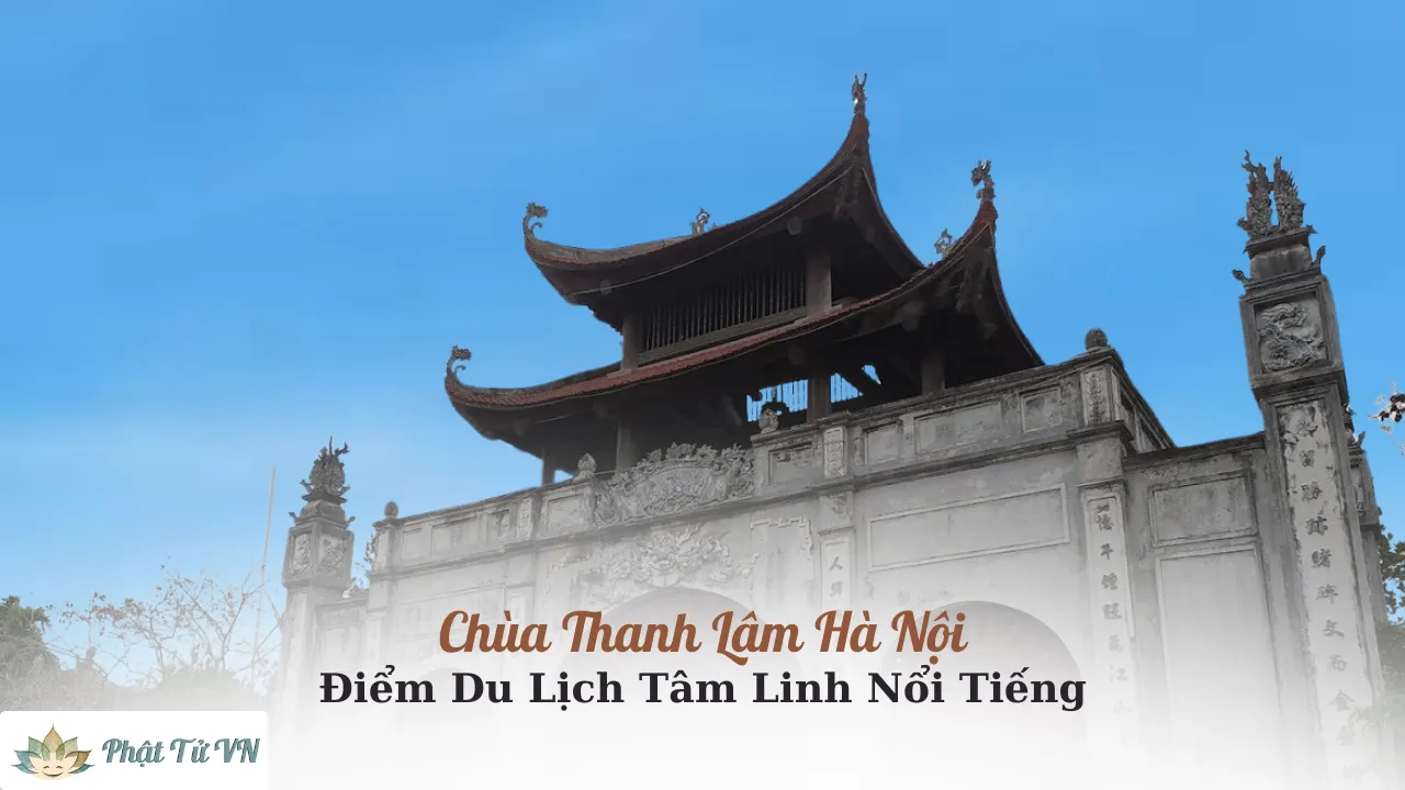 Chùa Thanh Lâm – Điểm Du Lịch Tâm Linh Nổi Tiếng Hà Nội