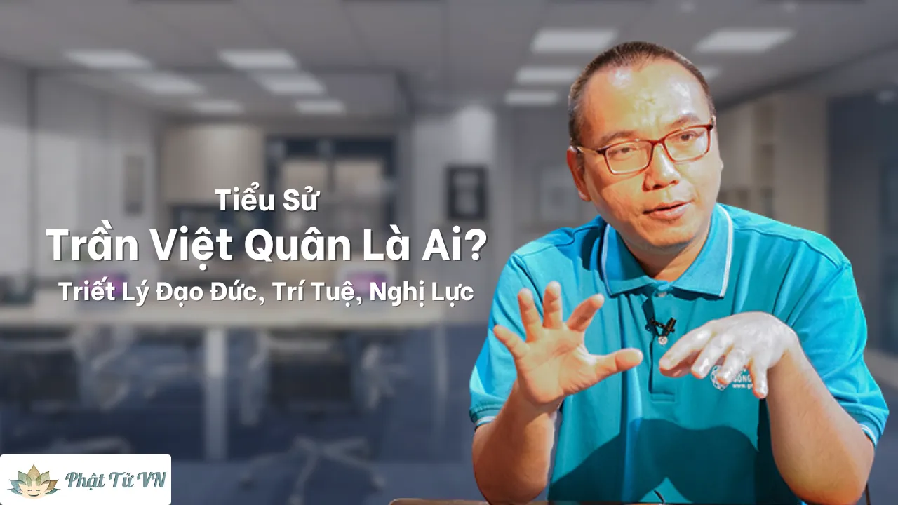 Trần Việt Quân Là Ai? Tiểu Sử & Triết Lý Đạo, Trí, Lực